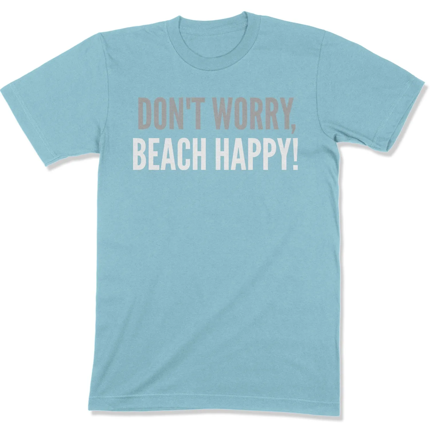 Don't Worry, Beach Happy Unisex T-Shirt