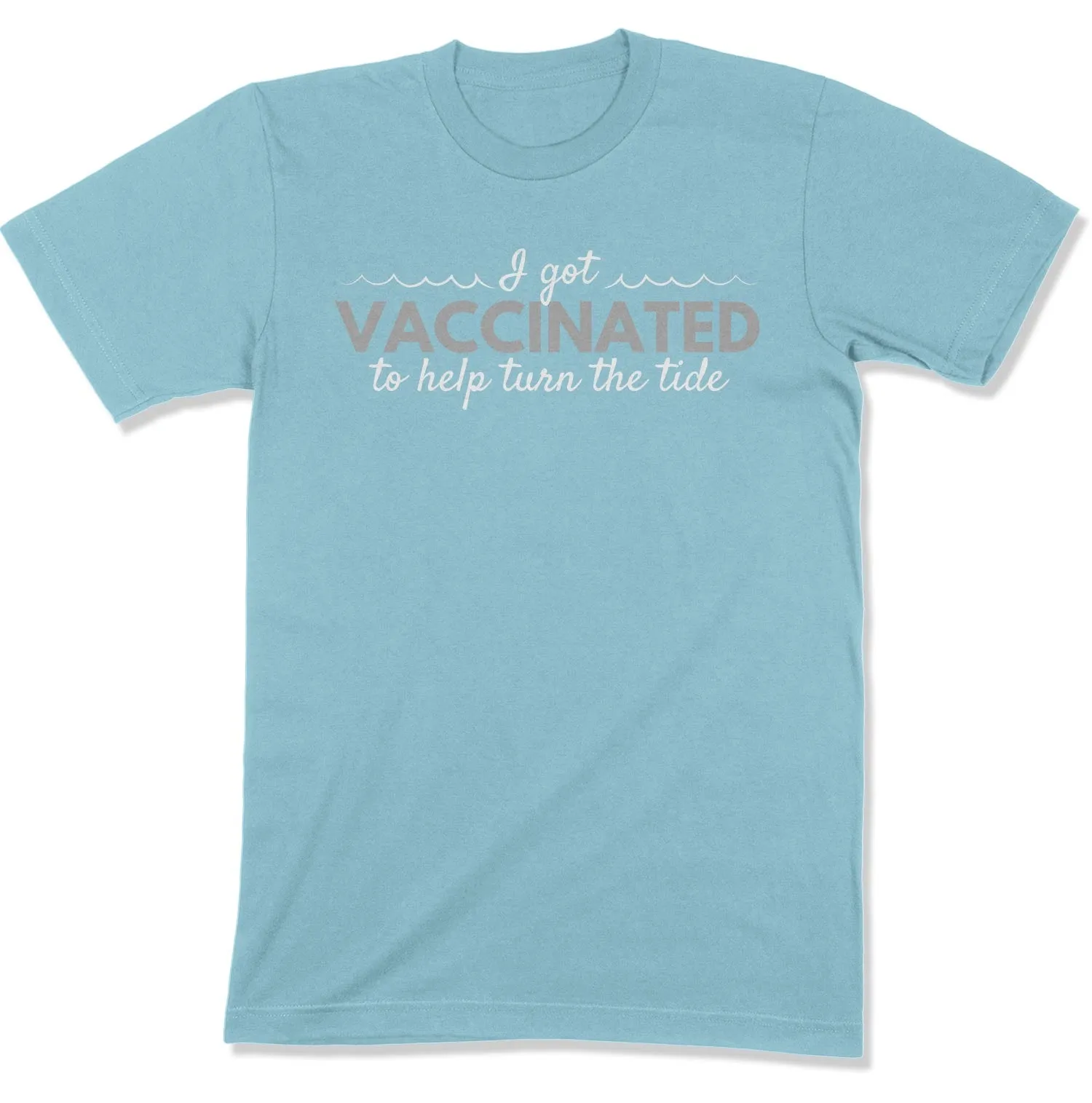 I Got Vaccinated to Help Turn the Tide Unisex T-Shirt