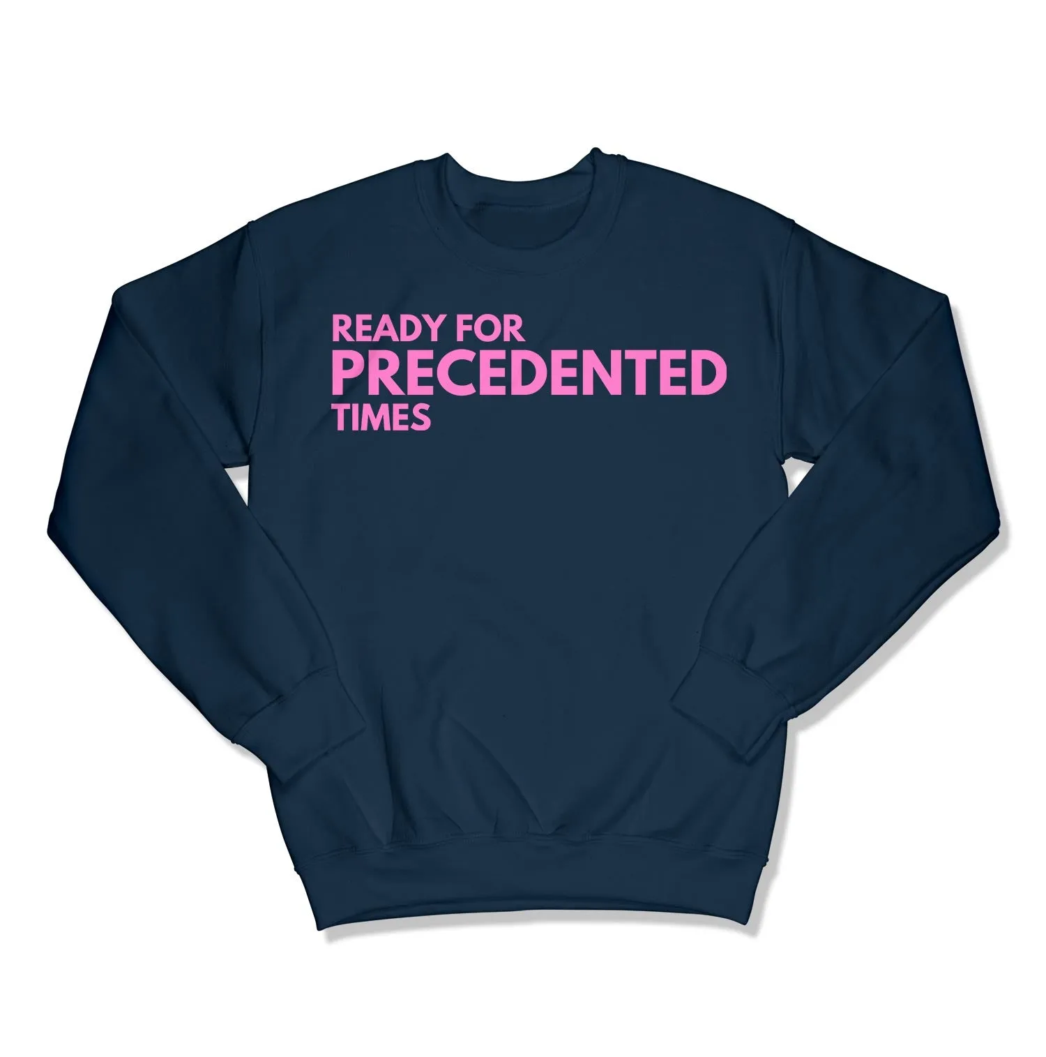 Ready for Precedented Times Unisex Crewneck Sweatshirt