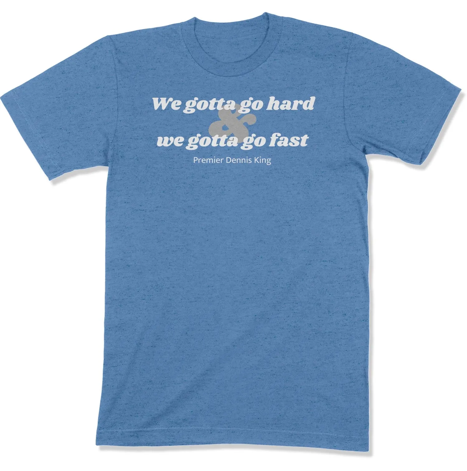 We Gotta Go Hard & We Gotta Go Fast Unisex T-Shirt